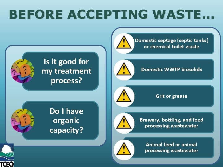 BEFORE ACCEPTING WASTE… Domestic septage (septic tanks) or chemical toilet waste Is it good