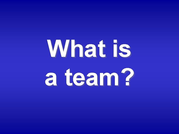 What is a team? 