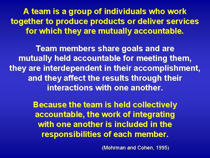 A team is a group of individuals who work together to produce products or
