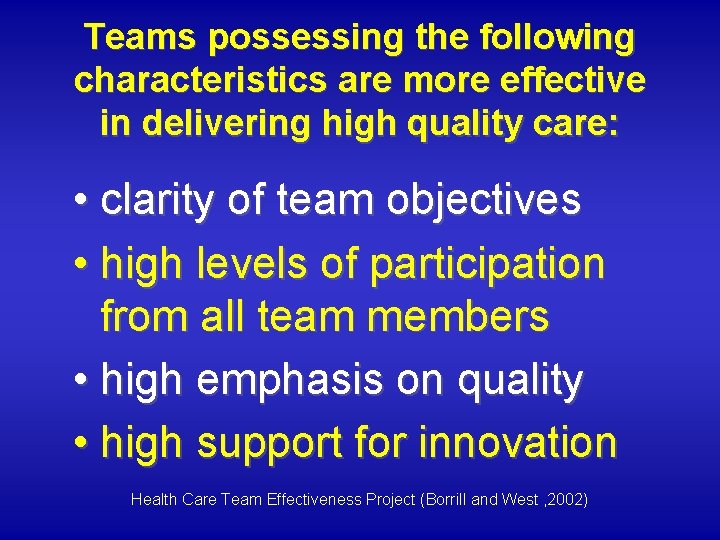 Teams possessing the following characteristics are more effective in delivering high quality care: •