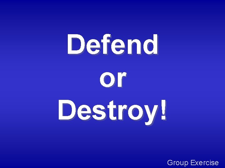 Defend or Destroy! Group Exercise 