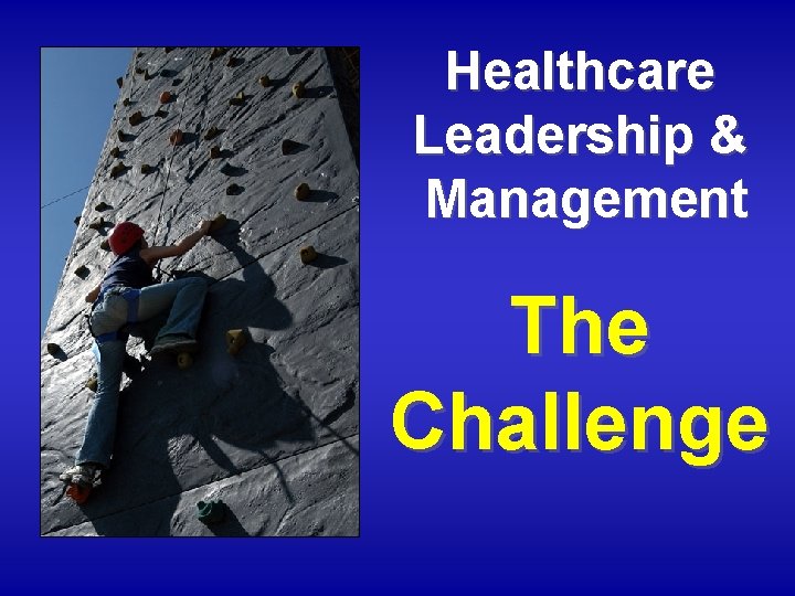 Healthcare Leadership & Management The Challenge 