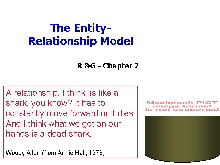 The Entity. Relationship Model R &G - Chapter 2 A relationship, I think, is