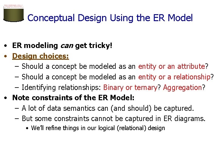 Conceptual Design Using the ER Model • ER modeling can get tricky! • Design