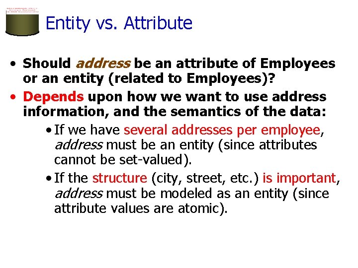 Entity vs. Attribute • Should address be an attribute of Employees or an entity