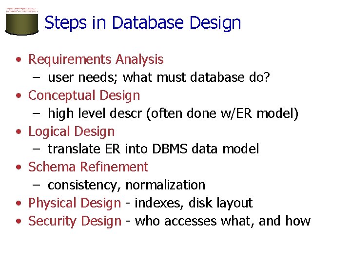 Steps in Database Design • Requirements Analysis – user needs; what must database do?
