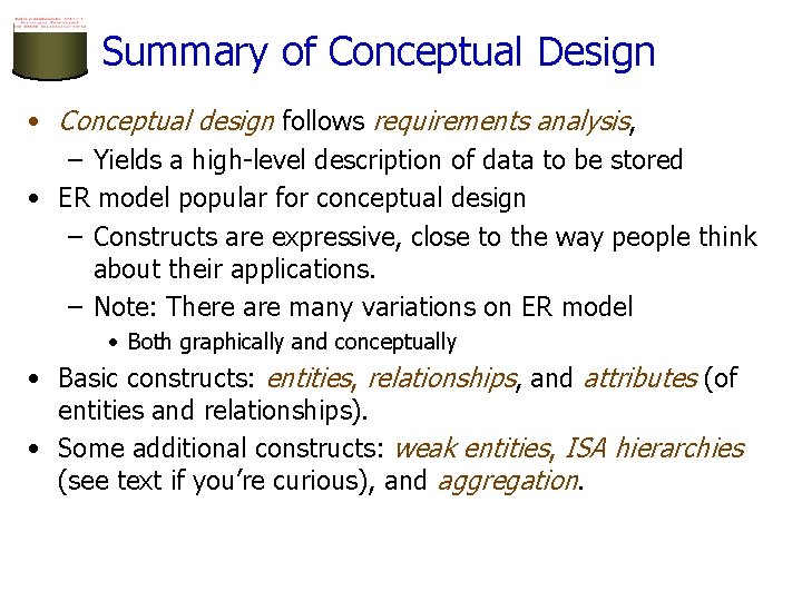 Summary of Conceptual Design • Conceptual design follows requirements analysis, – Yields a high-level