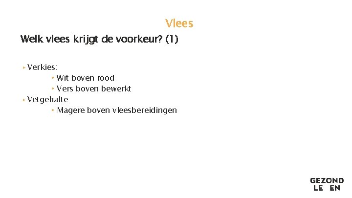 Vlees Welk vlees krijgt de voorkeur? (1) ▸ Verkies: • Wit boven rood •