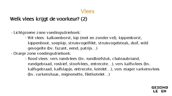 Vlees Welk vlees krijgt de voorkeur? (2) ▸ Lichtgroene zone voedingsdriehoek: • Wit vlees: