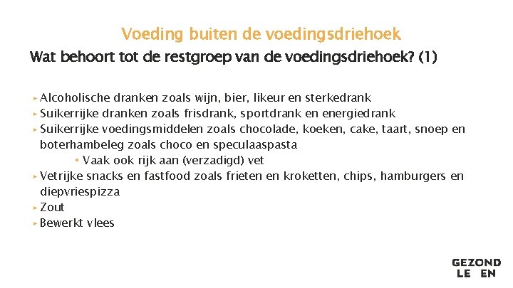 Voeding buiten de voedingsdriehoek Wat behoort tot de restgroep van de voedingsdriehoek? (1) ▸