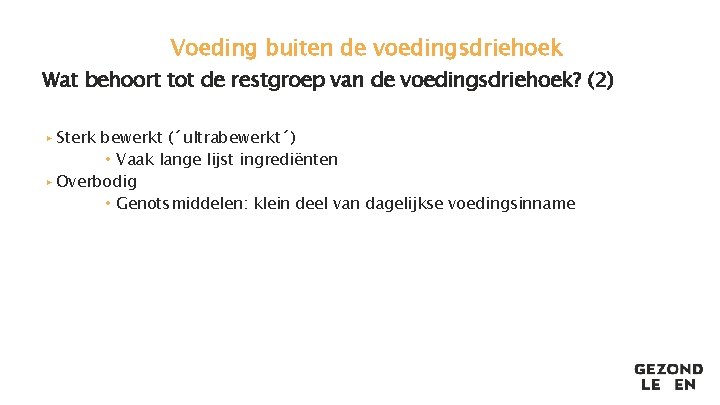 Voeding buiten de voedingsdriehoek Wat behoort tot de restgroep van de voedingsdriehoek? (2) ▸