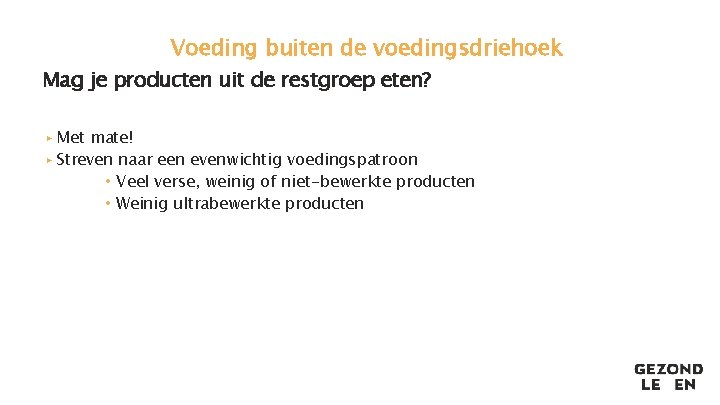 Voeding buiten de voedingsdriehoek Mag je producten uit de restgroep eten? ▸ Met mate!