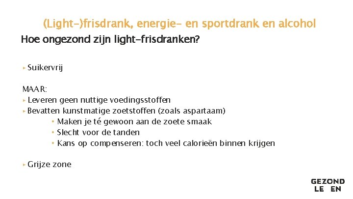 (Light-)frisdrank, energie- en sportdrank en alcohol Hoe ongezond zijn light-frisdranken? ▸ Suikervrij MAAR: ▸