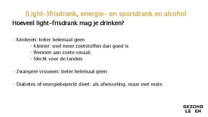 (Light-)frisdrank, energie- en sportdrank en alcohol Hoeveel light-frisdrank mag je drinken? ▸ Kinderen: beter