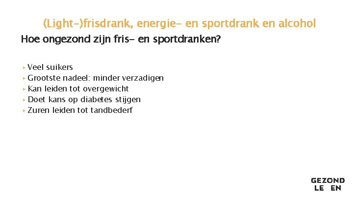 (Light-)frisdrank, energie- en sportdrank en alcohol Hoe ongezond zijn fris- en sportdranken? ▸ Veel