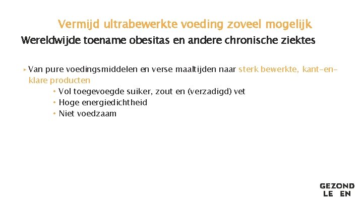 Vermijd ultrabewerkte voeding zoveel mogelijk Wereldwijde toename obesitas en andere chronische ziektes ▸ Van