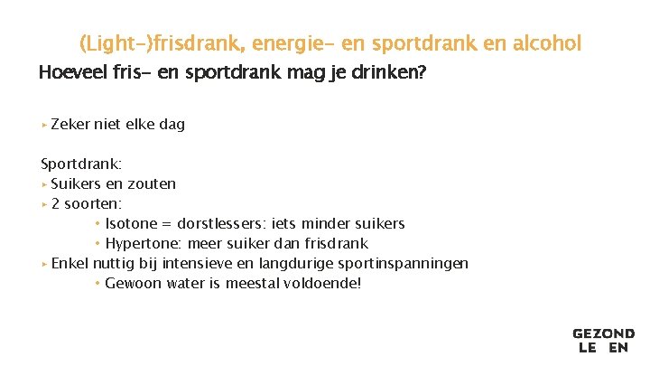 (Light-)frisdrank, energie- en sportdrank en alcohol Hoeveel fris- en sportdrank mag je drinken? ▸