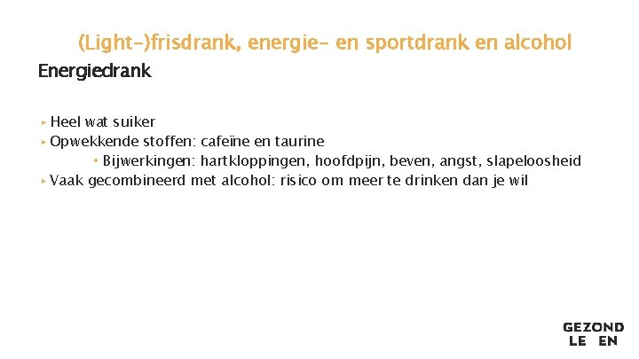 (Light-)frisdrank, energie- en sportdrank en alcohol Energiedrank ▸ Heel wat suiker ▸ Opwekkende stoffen: