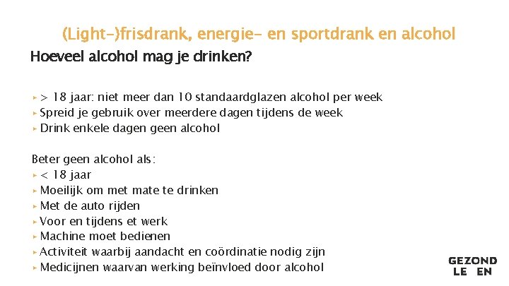 (Light-)frisdrank, energie- en sportdrank en alcohol Hoeveel alcohol mag je drinken? ▸ > 18