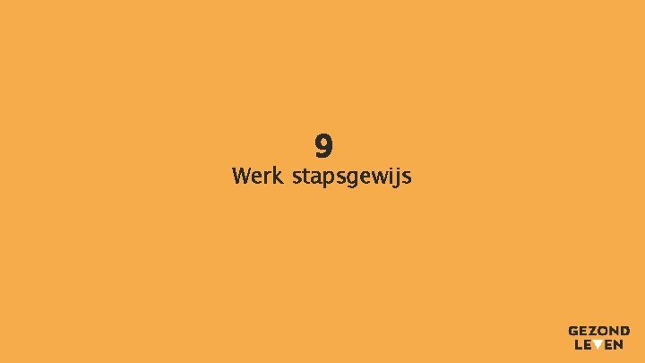 9 Werk stapsgewijs 