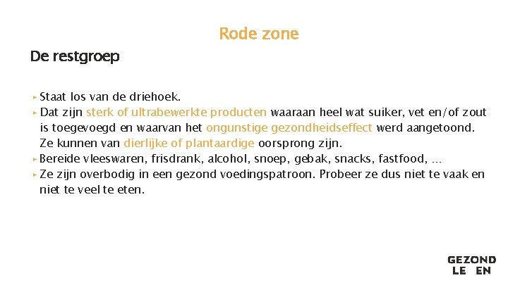 De restgroep Rode zone ▸ Staat los van de driehoek. ▸ Dat zijn sterk