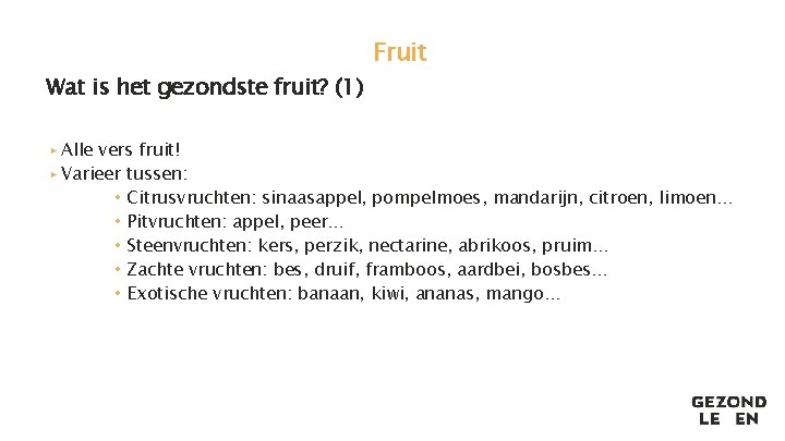 Wat is het gezondste fruit? (1) Fruit ▸ Alle vers fruit! ▸ Varieer tussen: