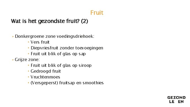 Wat is het gezondste fruit? (2) Fruit ▸ Donkergroene zone voedingsdriehoek: • Vers fruit