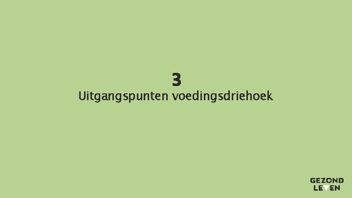 3 Uitgangspunten voedingsdriehoek 