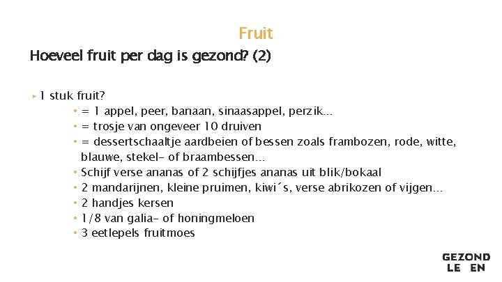 Fruit Hoeveel fruit per dag is gezond? (2) ▸ 1 stuk fruit? • =