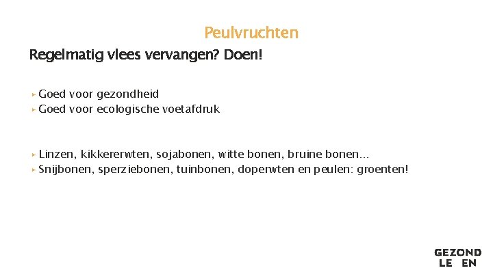 Peulvruchten Regelmatig vlees vervangen? Doen! ▸ Goed voor gezondheid ▸ Goed voor ecologische voetafdruk