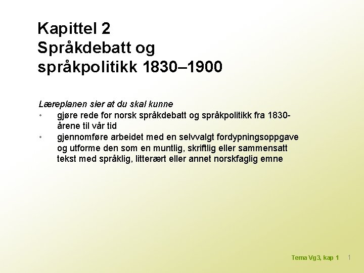 Kapittel 2 Språkdebatt og språkpolitikk 1830– 1900 Læreplanen sier at du skal kunne •