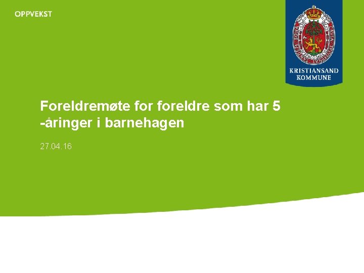 Foreldremøte foreldre som har 5 -åringer i barnehagen 27. 04. 16 