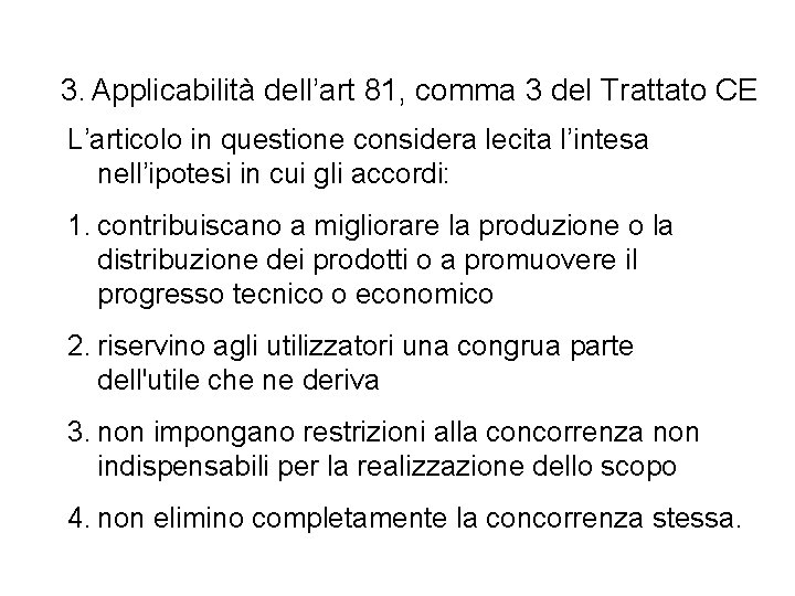 3. Applicabilità dell’art 81, comma 3 del Trattato CE L’articolo in questione considera lecita 3. Applicabilità dell’art 81, comma 3 del Trattato CE L’articolo in questione considera lecita