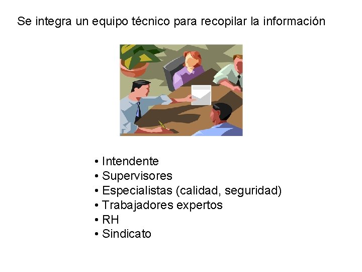 Se integra un equipo técnico para recopilar la información • Intendente • Supervisores •