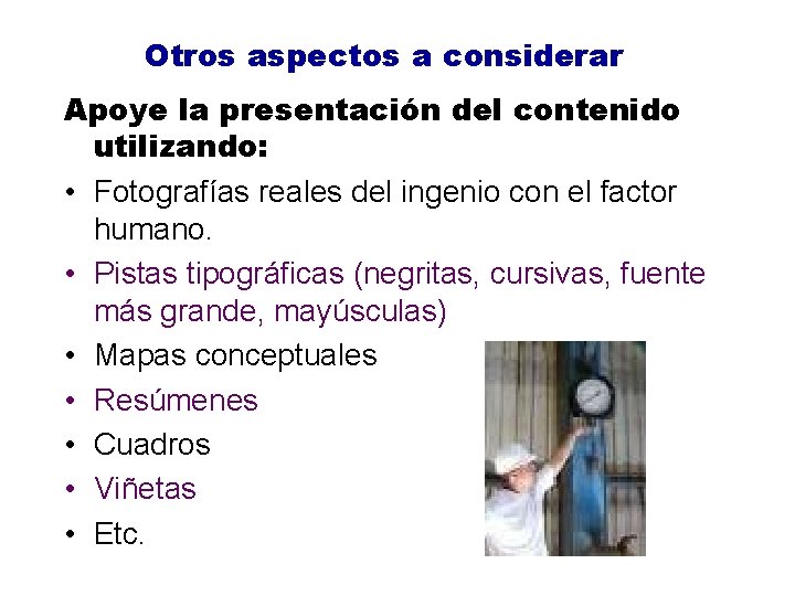 Otros aspectos a considerar Apoye la presentación del contenido utilizando: • Fotografías reales del