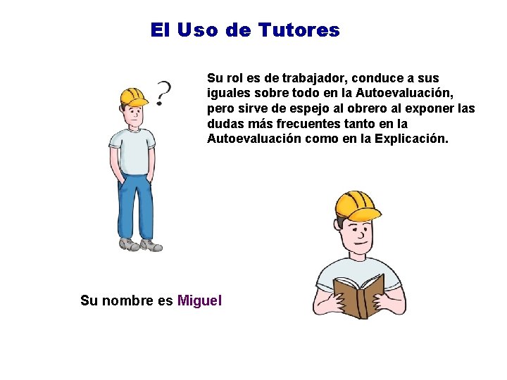 El Uso de Tutores Su rol es de trabajador, conduce a sus iguales sobre