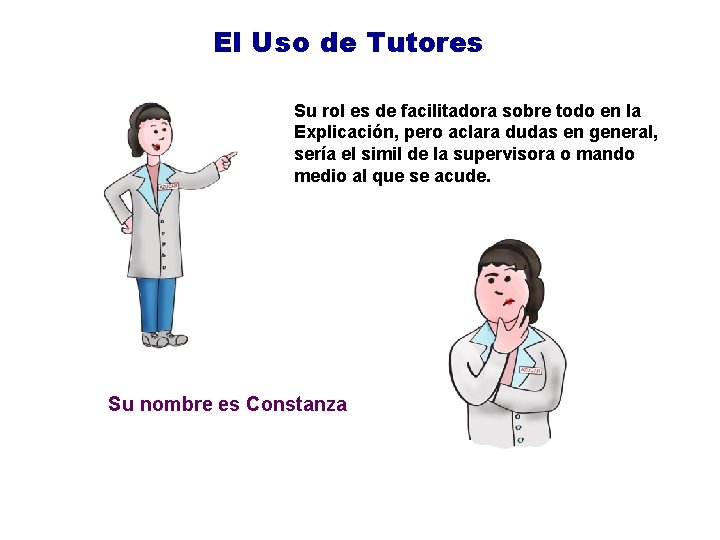 El Uso de Tutores Su rol es de facilitadora sobre todo en la Explicación,