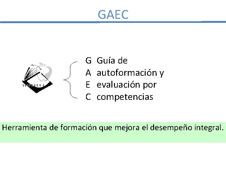 GAEC G A E C Guía de autoformación y evaluación por competencias Herramienta de