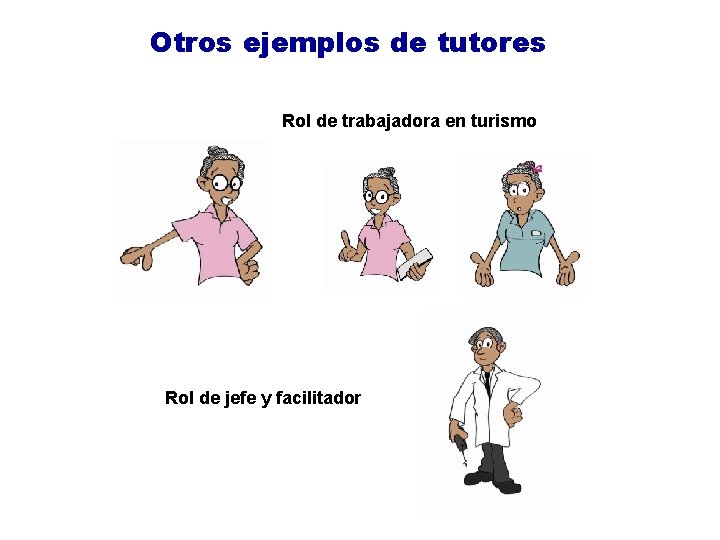 Otros ejemplos de tutores Rol de trabajadora en turismo Rol de jefe y facilitador