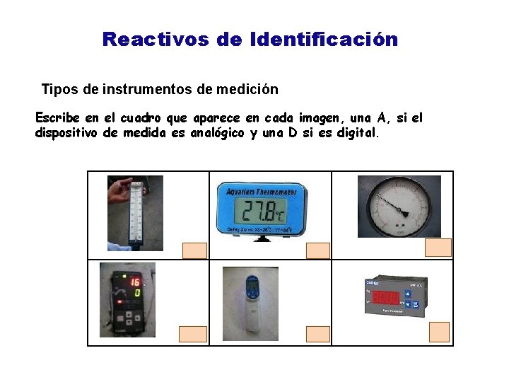Reactivos de Identificación Tipos de instrumentos de medición Escribe en el cuadro que aparece