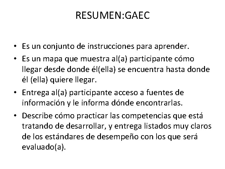 RESUMEN: GAEC • Es un conjunto de instrucciones para aprender. • Es un mapa
