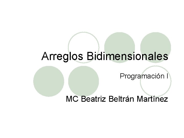 Arreglos Bidimensionales Programación I MC Beatriz Beltrán Martínez 