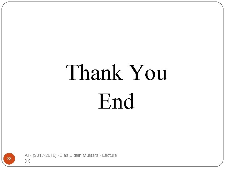 Thank You End 38 AI - (2017 -2018) -Diaa Eldein Mustafa - Lecture (5)