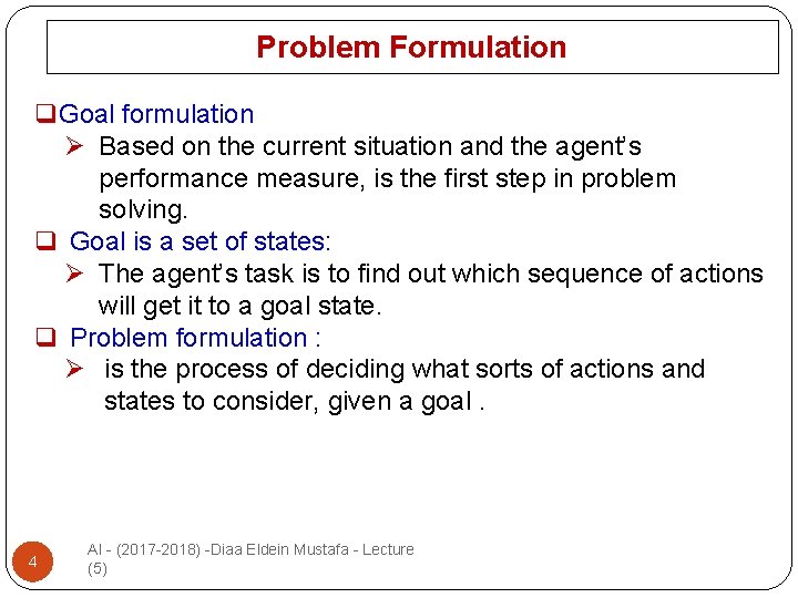 Problem Formulation q. Goal formulation Ø Based on the current situation and the agent’s