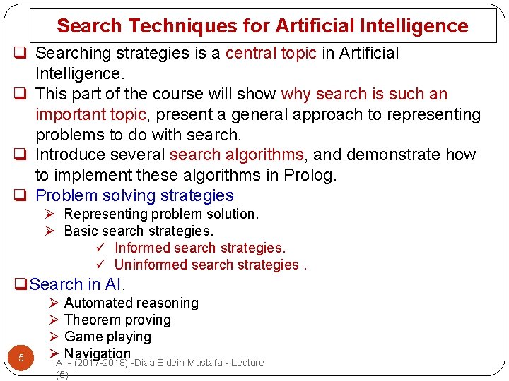 Search Techniques for Artificial Intelligence q Searching strategies is a central topic in Artificial
