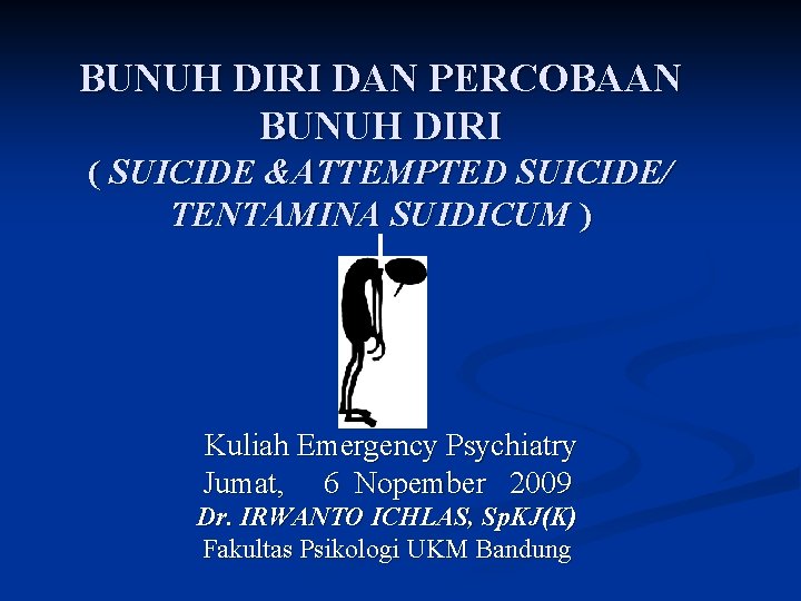 BUNUH DIRI DAN PERCOBAAN BUNUH DIRI ( SUICIDE &ATTEMPTED SUICIDE/ TENTAMINA SUIDICUM ) Kuliah