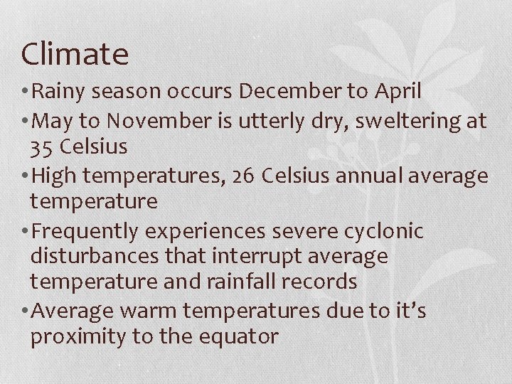 Climate • Rainy season occurs December to April • May to November is utterly