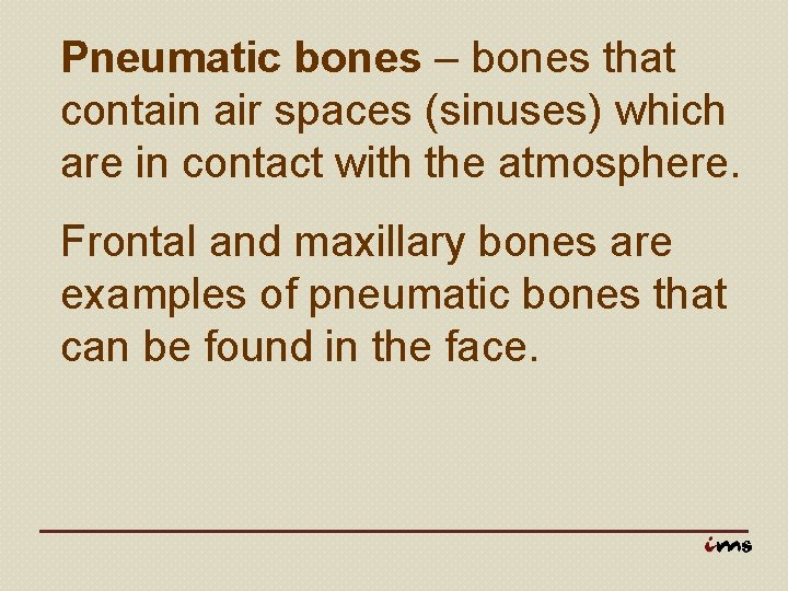 Pneumatic bones – bones that contain air spaces (sinuses) which are in contact with