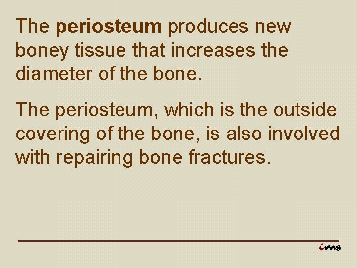 The periosteum produces new boney tissue that increases the diameter of the bone. The