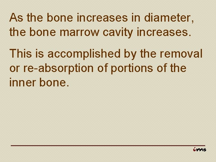 As the bone increases in diameter, the bone marrow cavity increases. This is accomplished